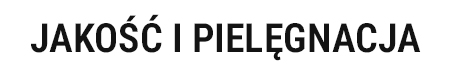 Jakość i&nbsp;pielęgnacja