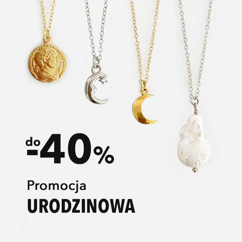 Promocja urodzinowa do -40% na wybraną biżuterię. Zobacz >>